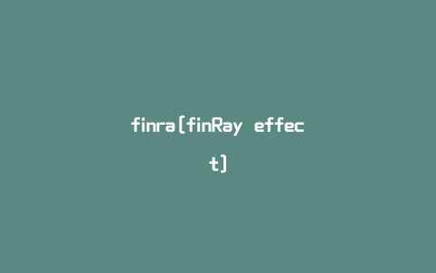 finra[finRay effect]