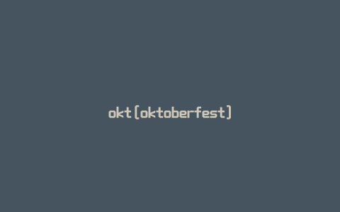 okt[oktoberfest]